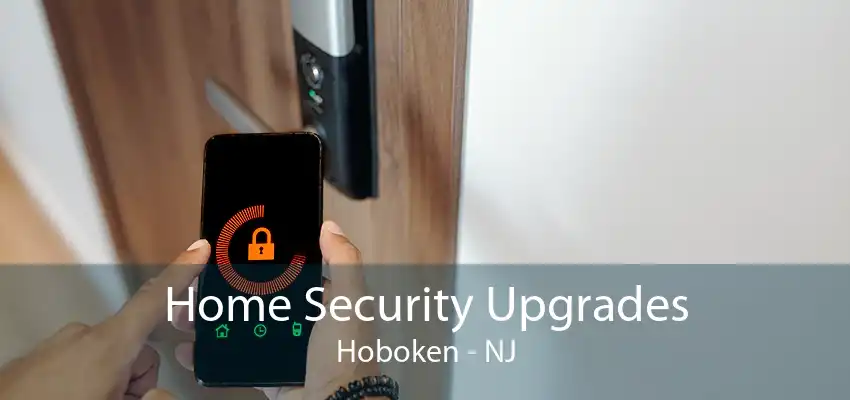 Home Security Upgrades Hoboken - NJ