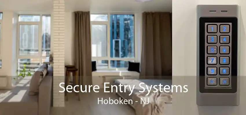 Secure Entry Systems Hoboken - NJ